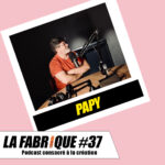 Podcast La Fabrique 37 – Papy 2/2 Ramzi Assadi et Juliette Arnaud avec Papy lors du podcast La Fabrique